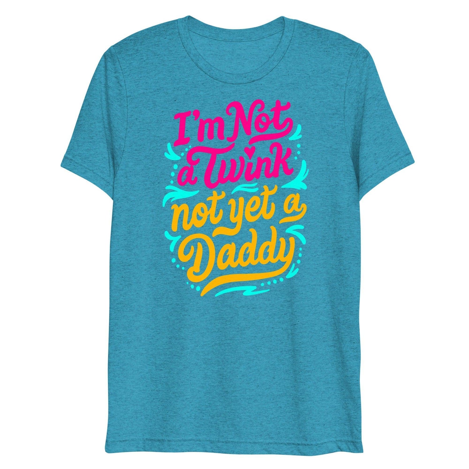 I'm Not A Twink Not Yet A Daddy (Triblend)-Triblend T-Shirt-Swish Embassy