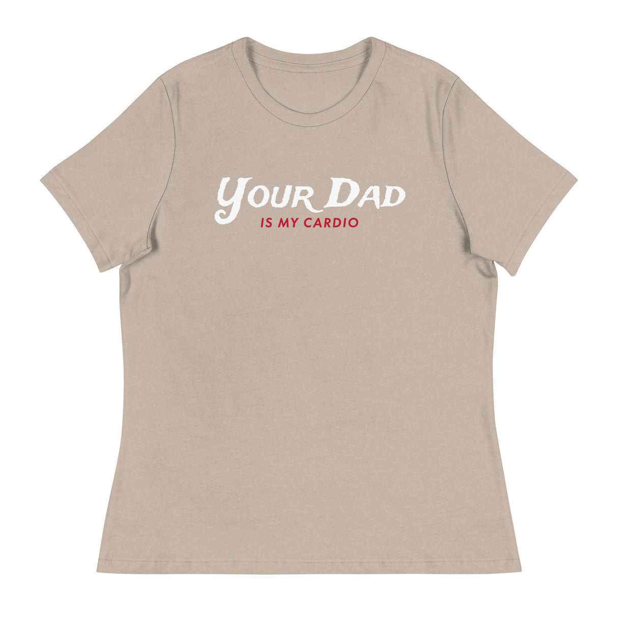 Your Dad is my Cardio (Women's Relaxed T-Shirt)-Women's T-Shirts-Swish Embassy