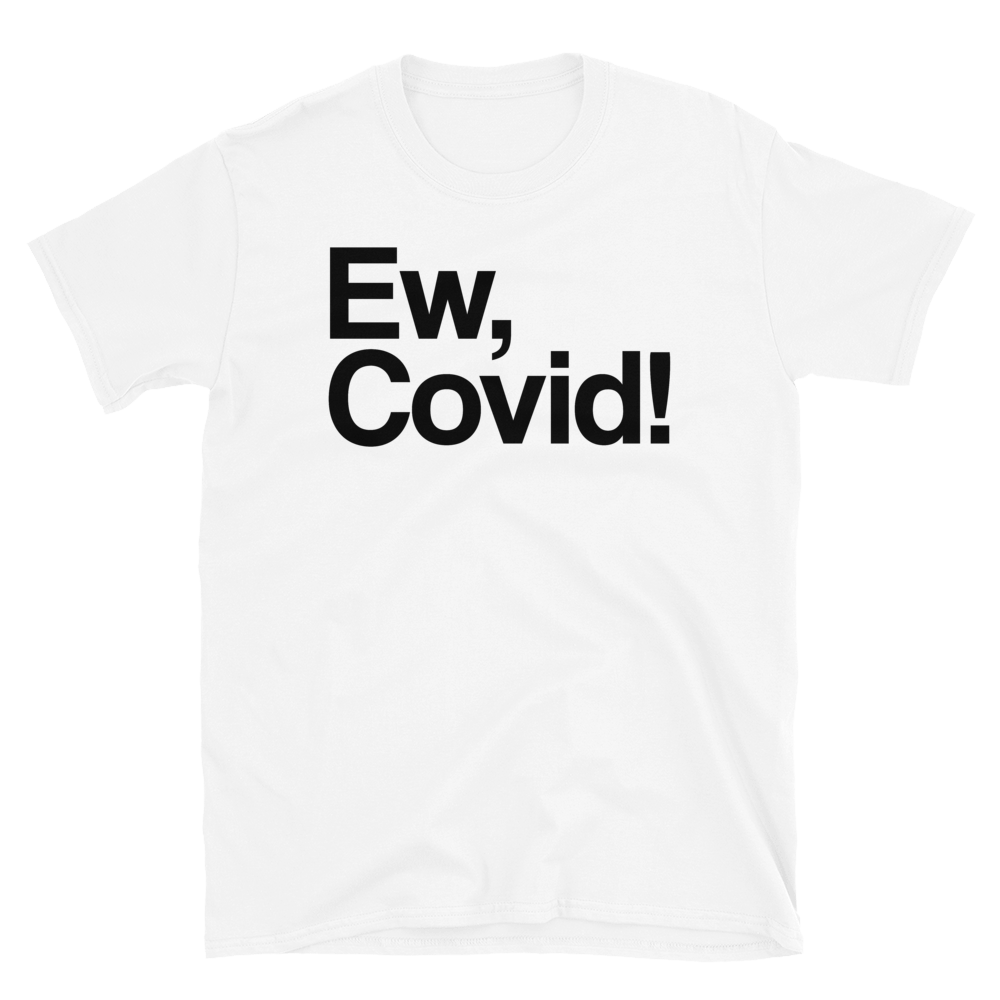 Ew, Covid!-T-Shirts-Swish Embassy