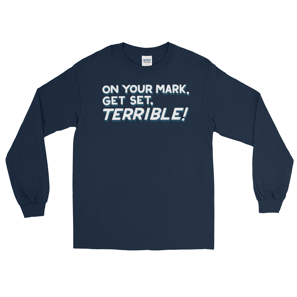On Your Mark, Get Set, Terrible! (Long Sleeve)-Long Sleeve-Swish Embassy