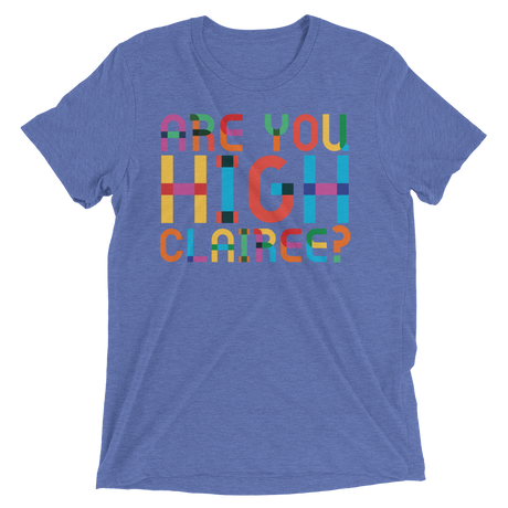 Are You High Clairee? (Triblend)-Triblend T-Shirt-Swish Embassy