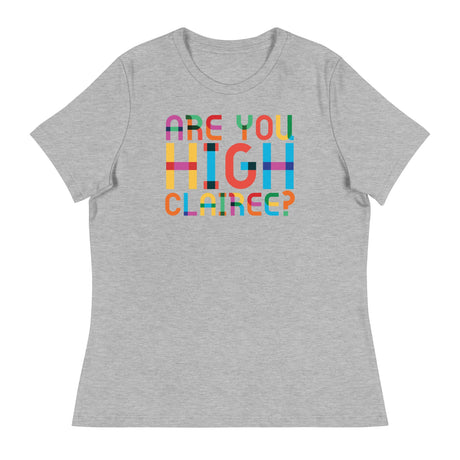 Are You High Clairee (Women's Relaxed T-Shirt)-Women's T-Shirts-Swish Embassy