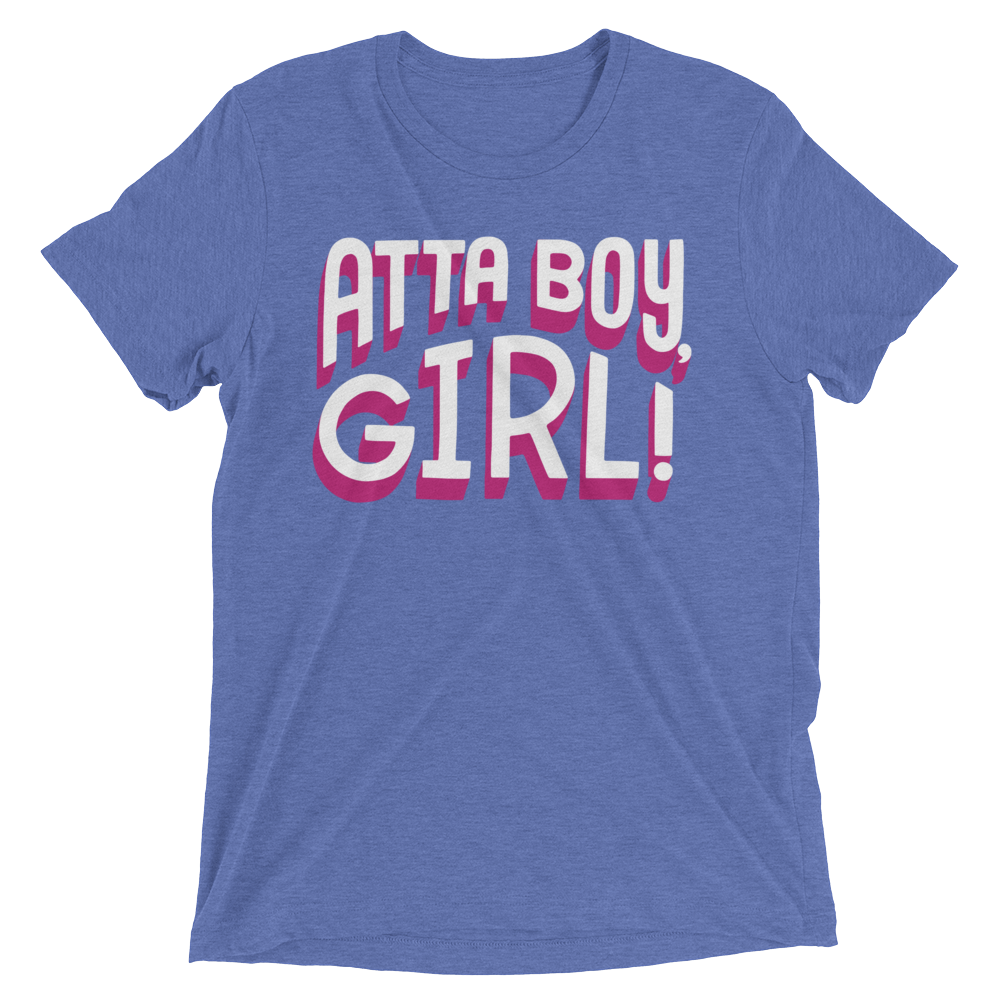 Atta Boy Girl! (Triblend)-Triblend T-Shirt-Swish Embassy