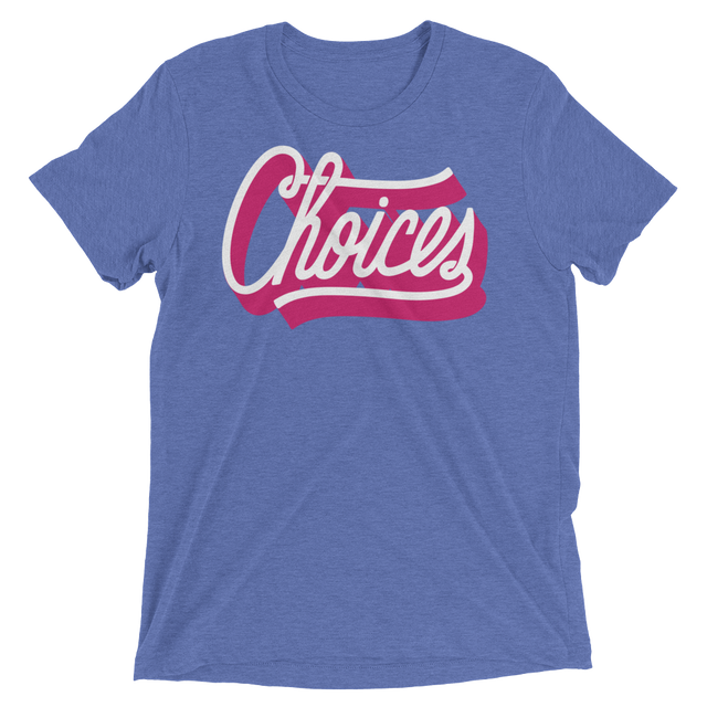 Choices (Triblend)-Triblend T-Shirt-Swish Embassy