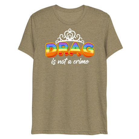 Drag is not a Crime (Triblend)-Triblend T-Shirt-Swish Embassy