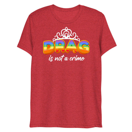 Drag is not a Crime (Triblend)-Triblend T-Shirt-Swish Embassy