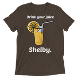 Drink Your Juice Shelby (Triblend)-Triblend T-Shirt-Swish Embassy