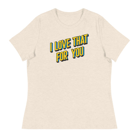 I Love that for You (Women's Relaxed T-Shirt)-Women's T-Shirts-Swish Embassy