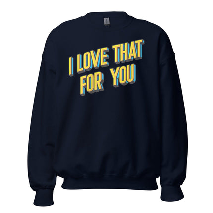 I love That For You (Sweatshirt)-Sweatshirt-Swish Embassy