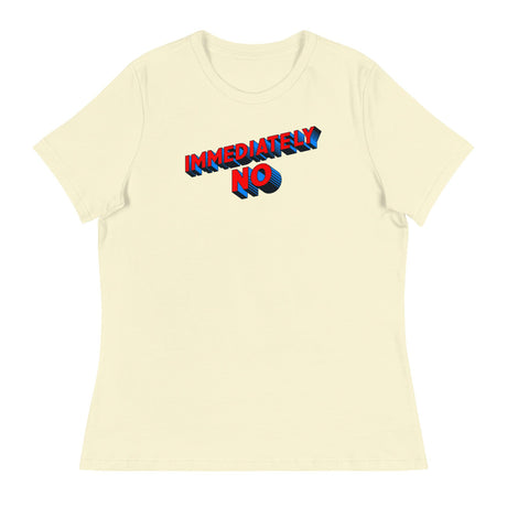 Immediately No (Women's Relaxed T-Shirt)-Women's T-Shirts-Swish Embassy