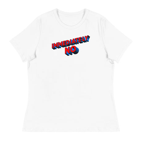 Immediately No (Women's Relaxed T-Shirt)-Women's T-Shirts-Swish Embassy