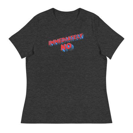 Immediately No (Women's Relaxed T-Shirt)-Women's T-Shirts-Swish Embassy