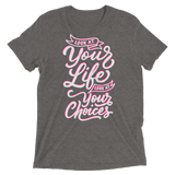 Look At Your Life, Look At Your Choices (Triblend)-Triblend T-Shirt-Swish Embassy