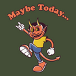 Maybe Today-T-Shirts-Swish Embassy