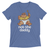 Not the Daddy (Triblend)-Triblend T-Shirt-Swish Embassy