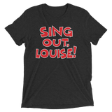 Sing Out, Louise! (Triblend)-Triblend T-Shirt-Swish Embassy