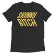 Skinny Bitch (Triblend)-Triblend T-Shirt-Swish Embassy