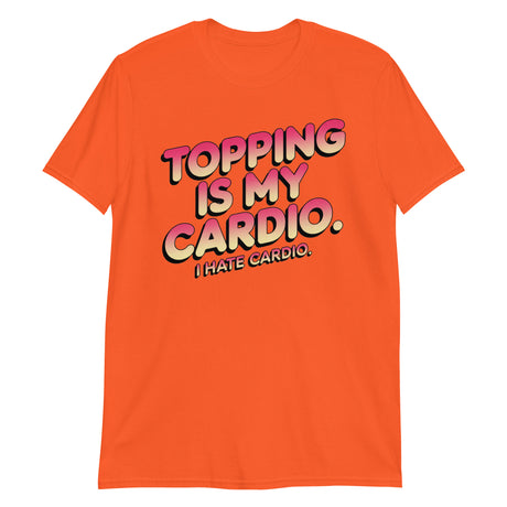 Topping Is My Cardio (Text Shirt)-Text Shirt-Swish Embassy