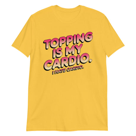 Topping Is My Cardio (Text Shirt)-Text Shirt-Swish Embassy