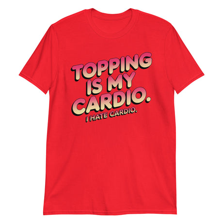 Topping Is My Cardio (Text Shirt)-Text Shirt-Swish Embassy