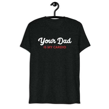 Your Dad is my Cardio (Triblend)-Triblend T-Shirt-Swish Embassy