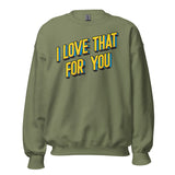 I love That For You (Sweatshirt)-Sweatshirt-Swish Embassy