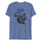 I'd Nut in You (Triblend)-Triblend T-Shirt-Swish Embassy
