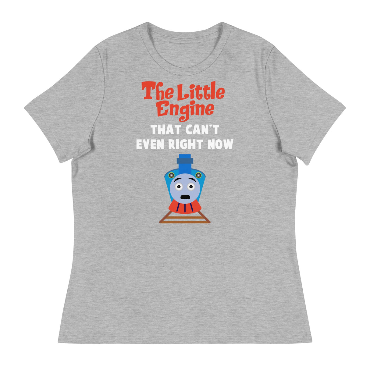 Little Engine That Can't Even (Women's Relaxed T-Shirt)-Women's T-Shirts-Swish Embassy