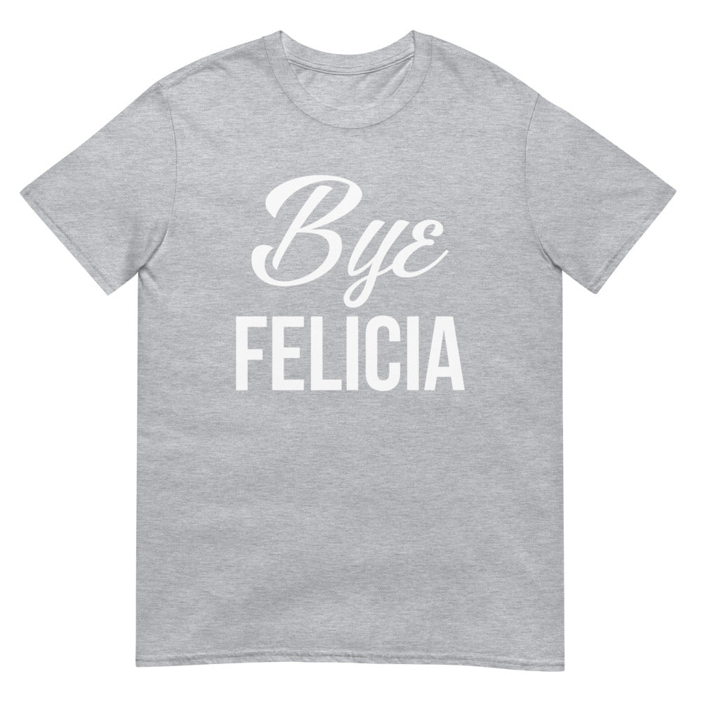 Bye Felicia (Daily Dozen) - Sport Grey