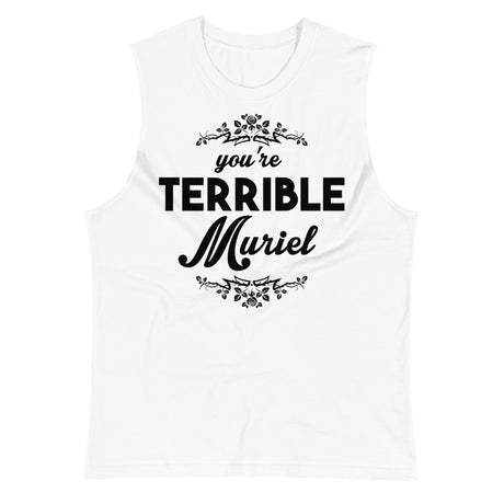 You're Terrible Muriel (Muscle Shirt) - White
