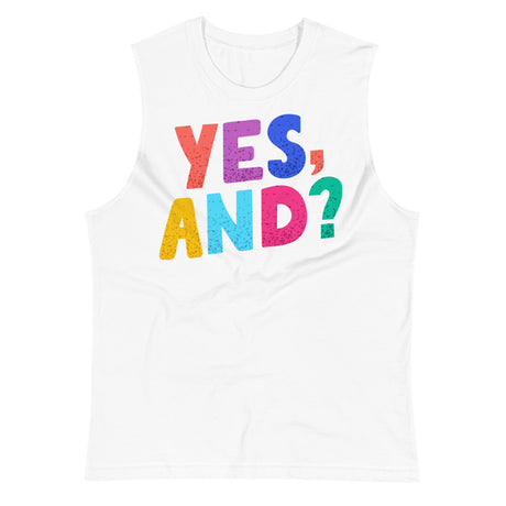 Yes, And? (Muscle Shirt) - White