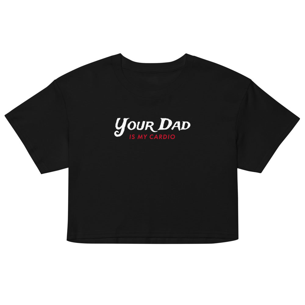 Debut garment mockup | Your Dad is my Cardio (Crop Top) | Black
