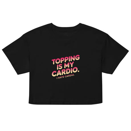 Debut garment mockup | Topping Is My Cardio (Crop Top) | Black