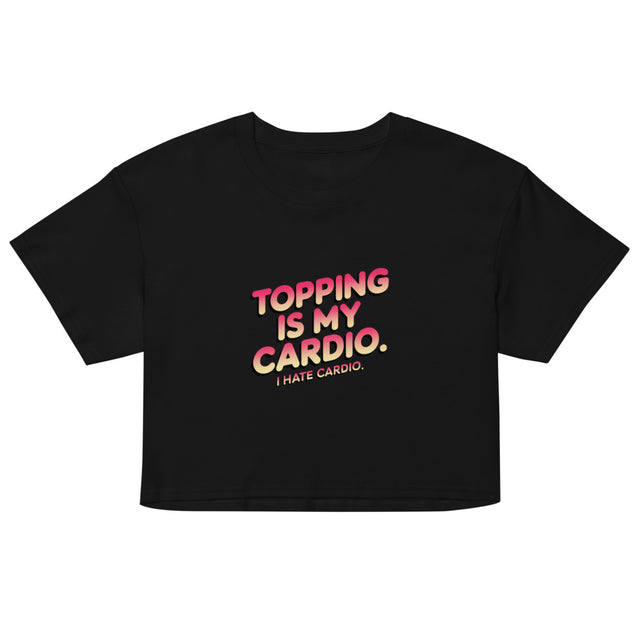 Debut garment mockup | Topping Is My Cardio (Crop Top) | Black