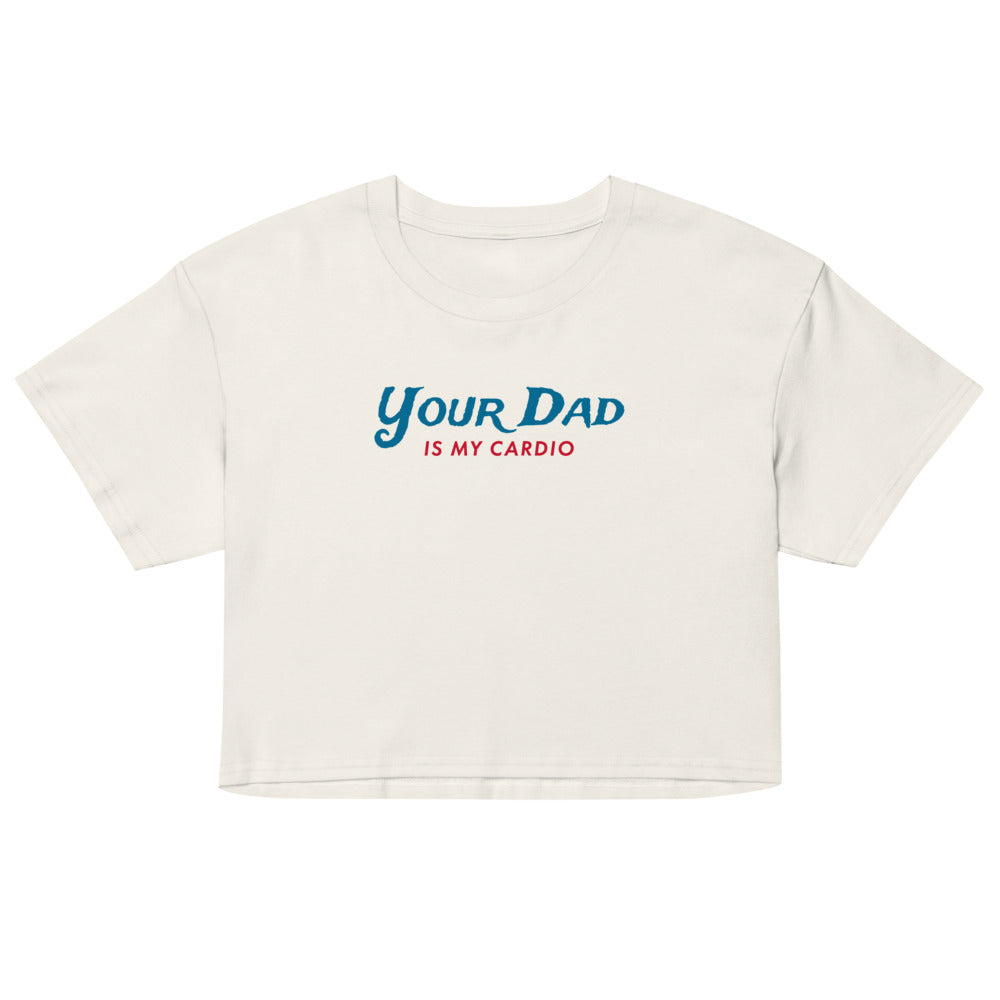 Debut garment mockup | Your Dad is my Cardio (Crop Top) | Ecru