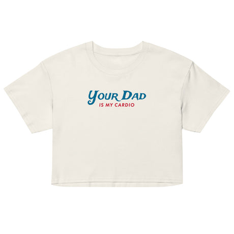 Debut garment mockup | Your Dad is my Cardio (Crop Top) | Ecru