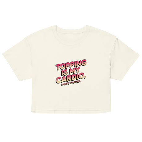 Debut garment mockup | Topping Is My Cardio (Crop Top) | Natural