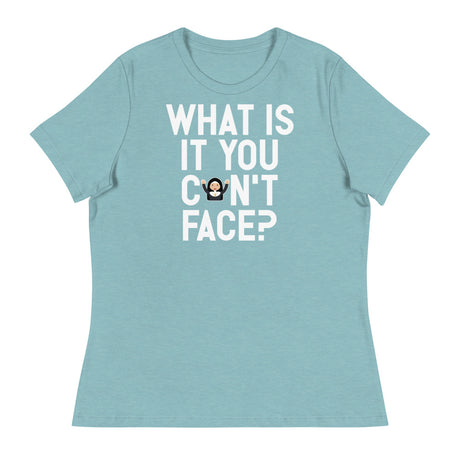 What is it you can't face? (Women's) - Heather Blue Lagoon