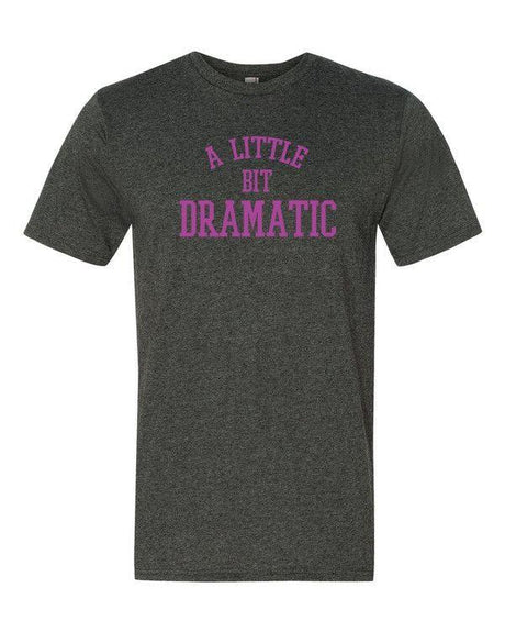 A Little Bit Dramatic-T-Shirts-Swish Embassy