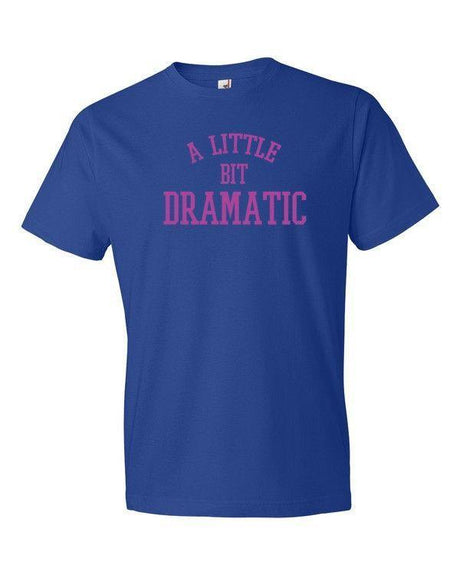 A Little Bit Dramatic-T-Shirts-Swish Embassy