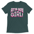 Atta Boy Girl! (Retail Triblend)-Triblend T-Shirt-Swish Embassy