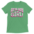 Atta Boy Girl! (Retail Triblend)-Triblend T-Shirt-Swish Embassy