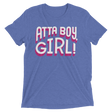 Atta Boy Girl! (Retail Triblend)-Triblend T-Shirt-Swish Embassy