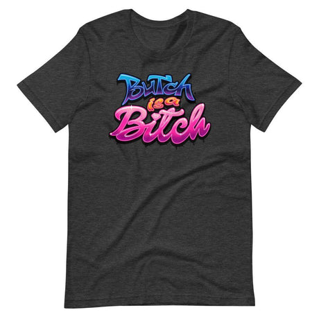 Butch is a B*tch-T-Shirts-Swish Embassy