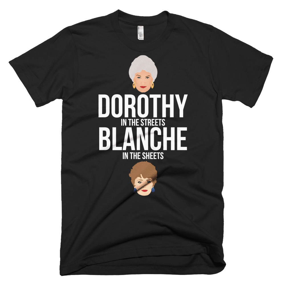 Dorothy in the Streets, Blanche in the Sheets-T-Shirts-Swish Embassy