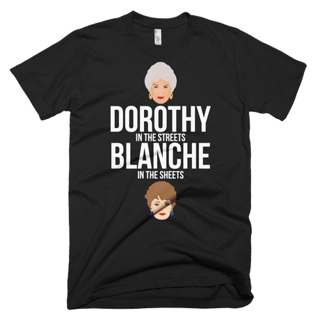 Dorothy in the Streets, Blanche in the Sheets-T-Shirts-Swish Embassy