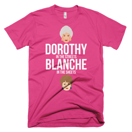 Dorothy in the Streets, Blanche in the Sheets-T-Shirts-Swish Embassy