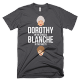 Dorothy in the Streets, Blanche in the Sheets-T-Shirts-Swish Embassy