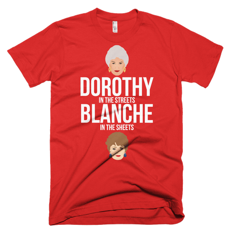 Dorothy in the Streets, Blanche in the Sheets-T-Shirts-Swish Embassy