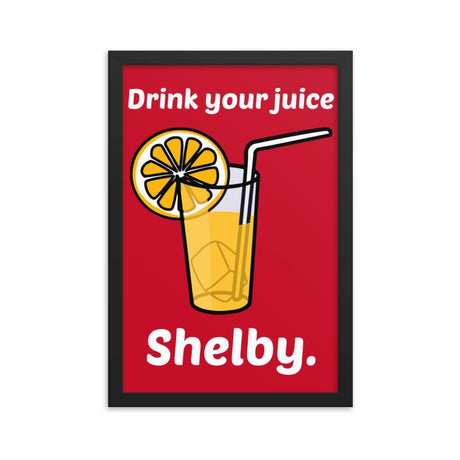 Drink Your Juice Shelby (Framed poster)-Swish Embassy